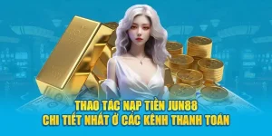 Giới Thiệu Về Phương Thức Thanh Toán Tại Jun88