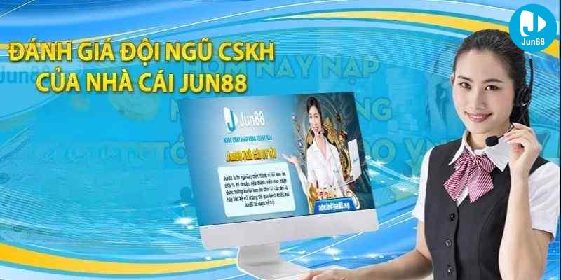 Đánh Giá Chất Lượng Dịch Vụ CSKH Của Jun88